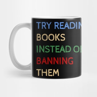 Try Reading Books Instead Of Banning Them - Funny Quotes Mug